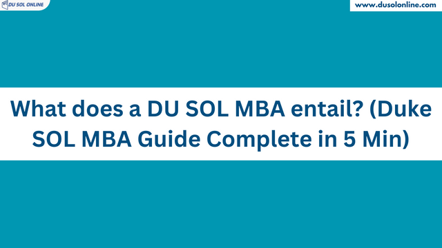 What does a DU SOL MBA entail? (DU SOL MBA Guide Complete in 5 Min)